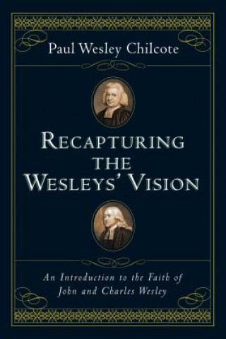 Книга Recapturing the Wesleys' Vision Chilcote