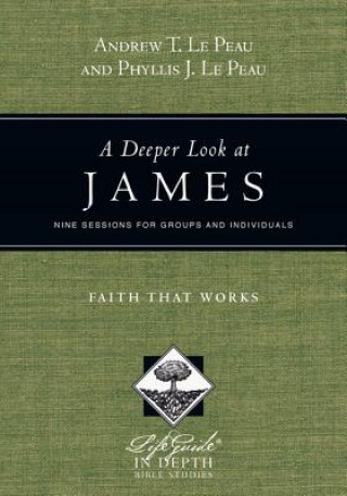 Kniha Deeper Look at James - Faith That Works Andrew T Le Peau