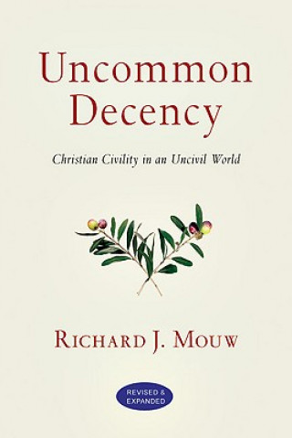 Книга Uncommon Decency - Christian Civility in an Uncivil World Richard J Mouw