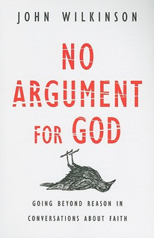 Könyv No Argument for God John Wilkinson