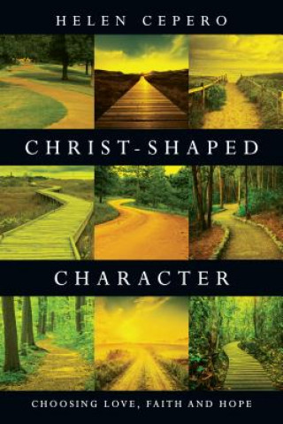 Книга Christ-Shaped Character - Choosing Love, Faith and Hope Helen Cepero