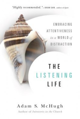 Könyv Listening Life - Embracing Attentiveness in a World of Distraction Adam S McHugh