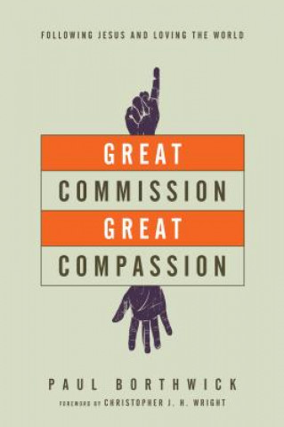 Carte Great Commission, Great Compassion - Following Jesus and Loving the World Borthwick