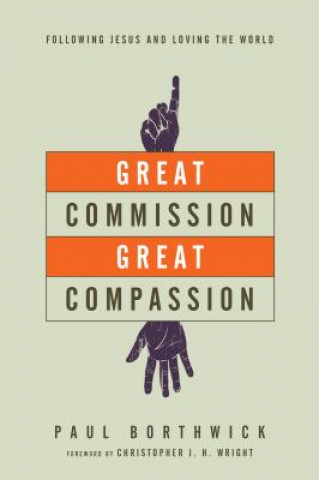 Könyv Great Commission, Great Compassion - Following Jesus and Loving the World Borthwick