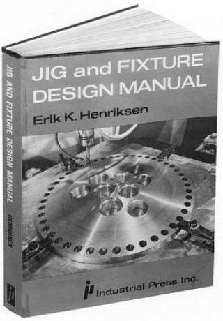 Книга Jig and Fixture Design Manual E.K. Henriksen