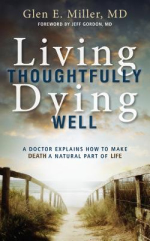 Książka Living Thoughtfully, Dying Well Glen E Miller