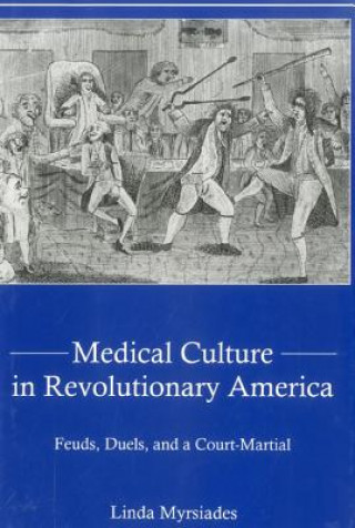 Książka Medical Culture in Revolutionary America Linda Myrsiades