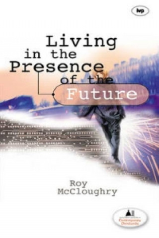 Книга Living in the Presence of the Future Roy McCloughry