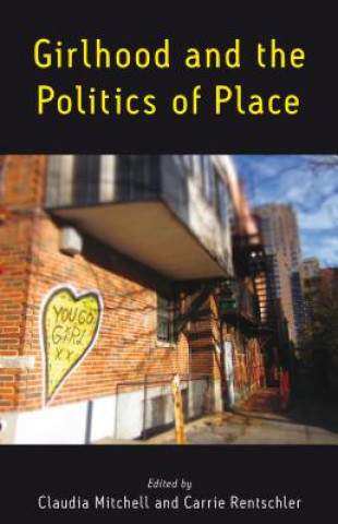 Kniha Girlhood and the Politics of Place Claudia Mitchell