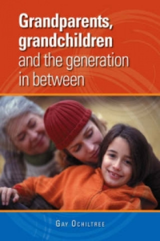 Könyv Grandparents, Grandchildren and the Generation in Between Gay Ochiltree