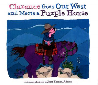 Kniha Clarence Goes Out West & Meets a Purple Horse Jean Ekman Adams