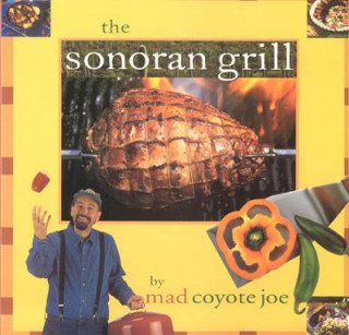 Kniha Sonoran Grill Mad Coyote Joe
