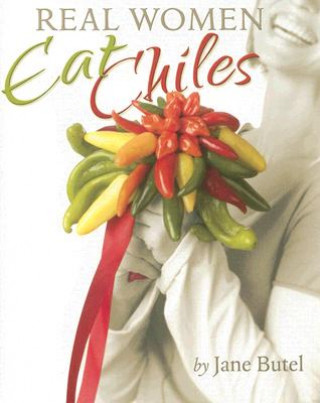 Książka Real Women Eat Chiles Jane Butel