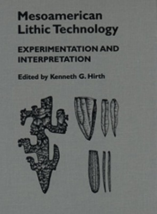 Kniha Mesoamerican Lithic Technology Kenneth Hirth