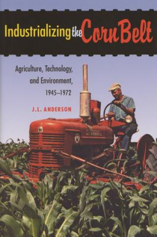 Kniha Industrializing the Corn Belt J. L. Anderson