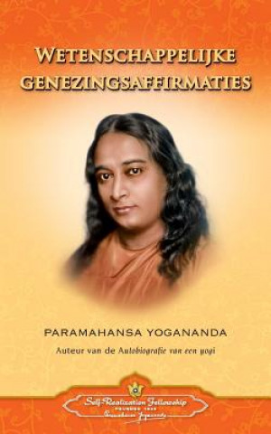 Könyv Wetenschappelijke Genezingsaffirmaties - Scientific Healing Affirmations (Dutch) Paramahansa Yogananda
