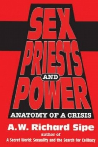 Könyv Sex, Priests, And Power A. W. Richard Sipe