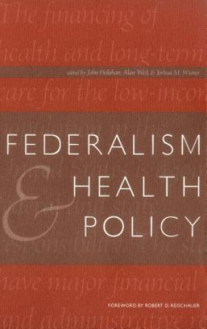 Könyv Federalism and Health Policy John Holahan