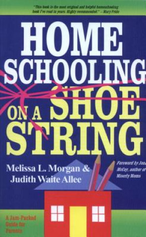 Kniha Homeschooling on a Shoestring Melissa L Morgan