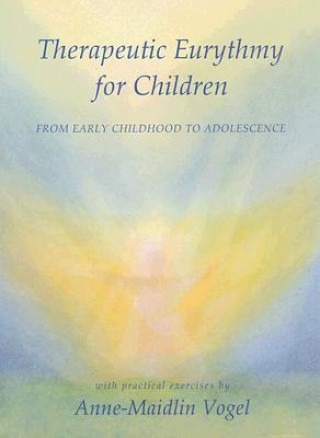 Kniha Therapeutic Eurythmy for Children Anne-Maidlin Vogel