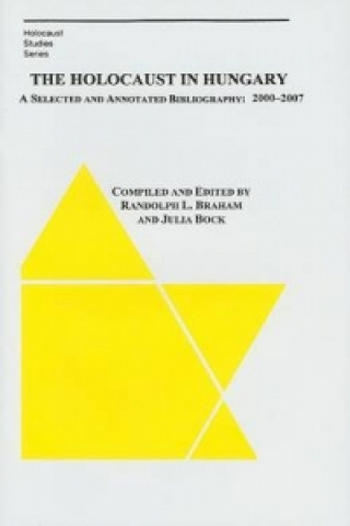 Könyv Holocaust in Hungary - A Selected and Annotated Bibliography 2000 - 2007 