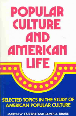 Kniha POPULAR CULTURE AND AMERICAN LIFE Martin W. Laforse