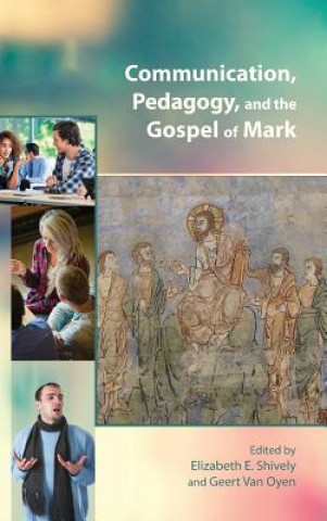 Knjiga Communication, Pedagogy, and the Gospel of Mark Geert van Oyen