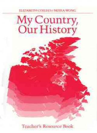 Buch My Country, Our History: Canada from 1914 to the Present - Teacher's Resource Book Moira Wong