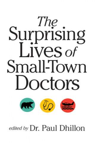 Carte Surprising Lives of Small-Town Doctors Paul Dhillon