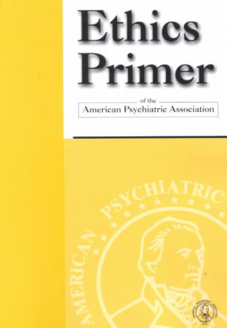 Kniha Ethics Primer of the American Psychiatric Association American Psychiatric Association