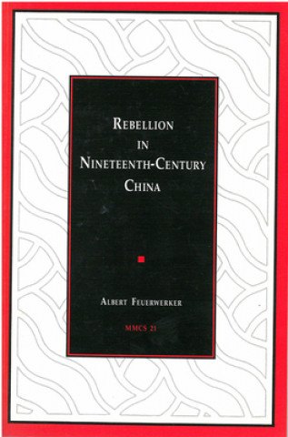 Kniha Rebellion in Nineteenth-Century China Albert Feuerwerker