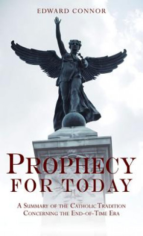 Livre Prophecy for Today: A Summary of the Catholic Tradition Concerning the End-Of-Time Era Edward Connor