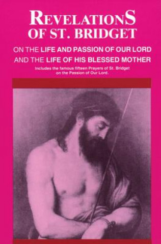 Carte Revelations of St. Bridget: On the Life and Passion of Our Lord and the Life of His Blessed Mother St Bridget of Sweden