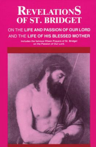 Kniha Revelations of St. Bridget: On the Life and Passion of Our Lord and the Life of His Blessed Mother St Bridget of Sweden