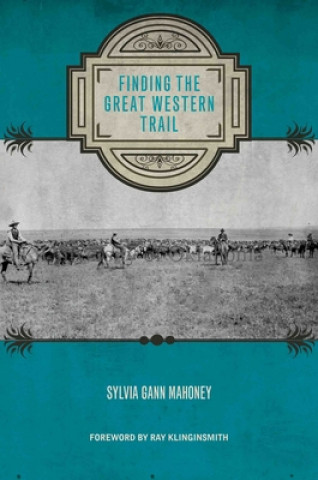 Könyv Finding the Great Western Trail Sylvia Gann Mahoney