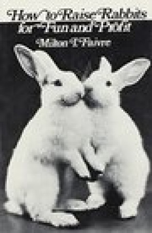 Książka How to Raise Rabbits for Fun and Profit Milton I. Faivre