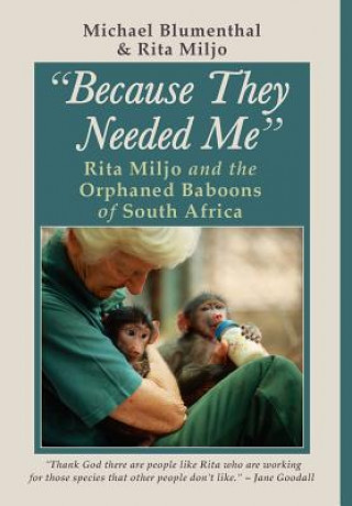 Kniha Because They Needed Me: Rita Miljo and the Orphaned Baboons of South Africa Michael Blumenthal