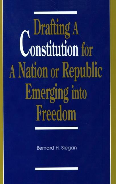 Knjiga Drafting a Constitution for a Nation or Republic Emerging into Freedom Bernard H. Siegan