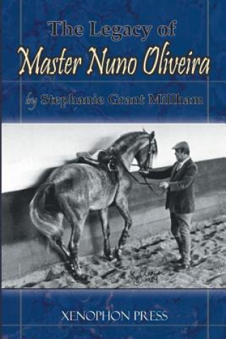 Könyv Legacy of Master Nuno Oliveira Stephanie Grant Millham