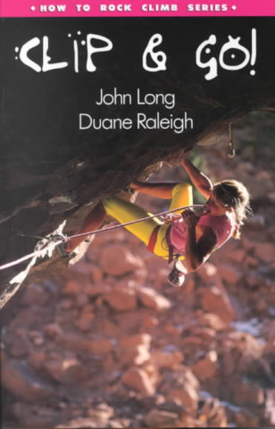 Kniha How to Climb (TM): Clip and Go! John Long