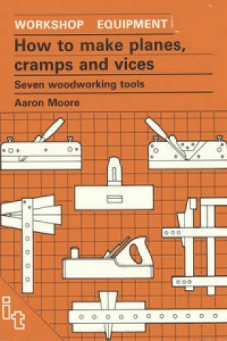 Livre How to Make Planes, Cramps and Vices Aaron Moore