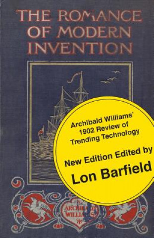 Könyv Romance of Modern Invention; Trending Technology in 1902 Archibald Williams
