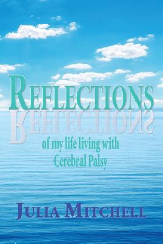 Könyv Reflections of my life living with Cerebral Palsy Julia Mitchell