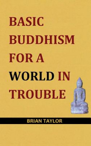 Kniha Basic Buddhism for a World in Trouble Brian F Taylor