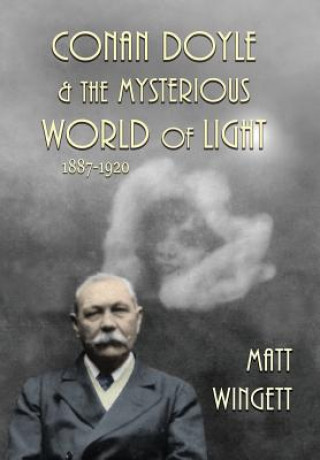 Książka Conan Doyle and the Mysterious World of Light 1887-1920 Matt Wingett