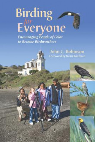 Könyv Birding for Everyone - Encouraging People of Color to Become Birdwatchers John C Robinson