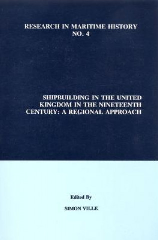 Kniha Shipbuilding in the United Kingdom in the Nineteenth Century Simon Ville