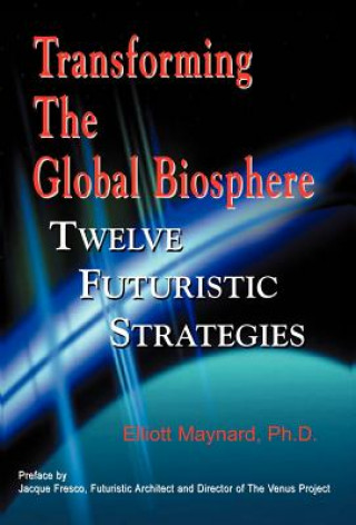 Kniha Transforming the Global Biosphere Elliott Maynard
