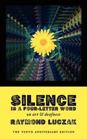 Könyv Silence Is a Four-Letter Word Raymond Luczak