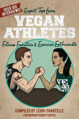 Könyv Expert Tips from Vegan Athletes, Fitness Fanatics and Exercise Enthusiasts 
